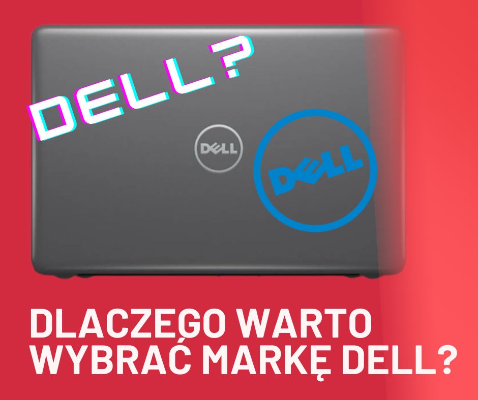 Dlaczego warto zakupić laptopa marki Dell?